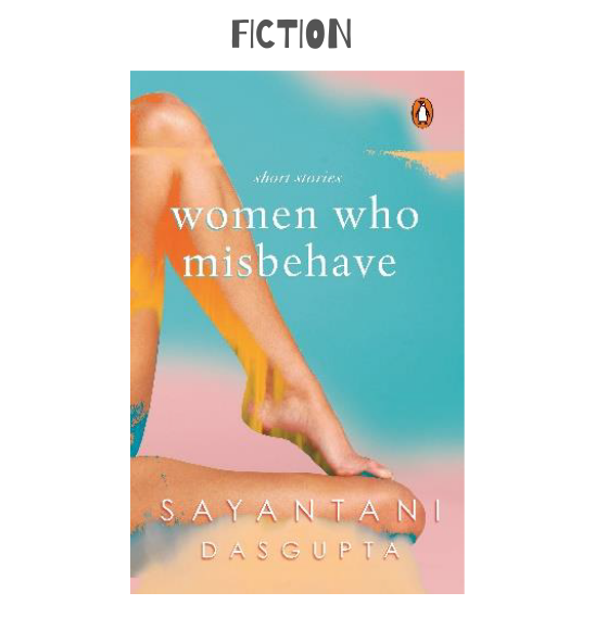 Women Who Misbehave by Sayantani Dasgupta