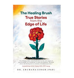 The Healing Brush - True Stories from the Edge of Life