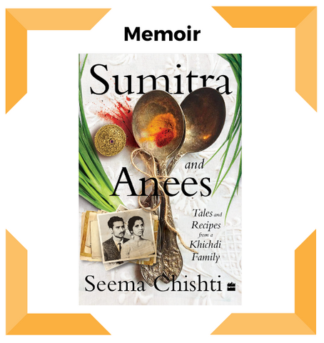 Sumitra and Anees: Tales and Recipes from a Khichdi Family