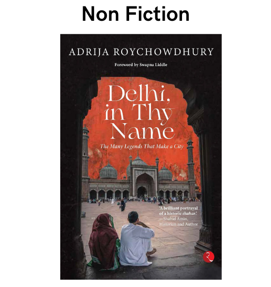 Delhi, in Thy Name: The Many Legends That Make a City